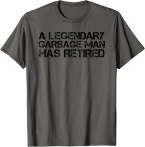 A LEGENDARY GARBAGE MAN RETIRED Funny Retirement Trash Gift T-Shirt