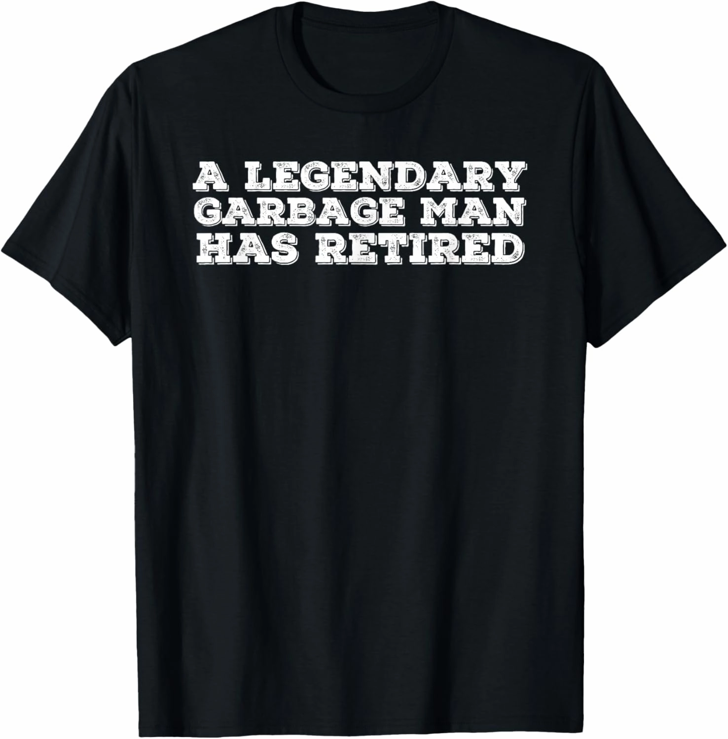 A LEGENDARY GARBAGE MAN RETIRED Funny Retirement Trash Gift T-Shirt