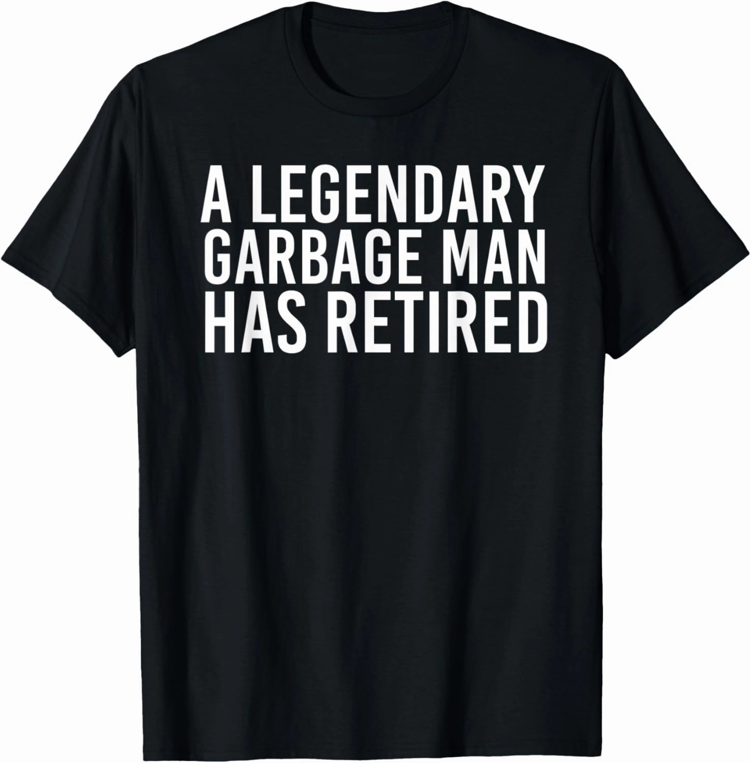 A LEGENDARY GARBAGE MAN RETIRED Funny Retirement Trash Gift T-Shirt