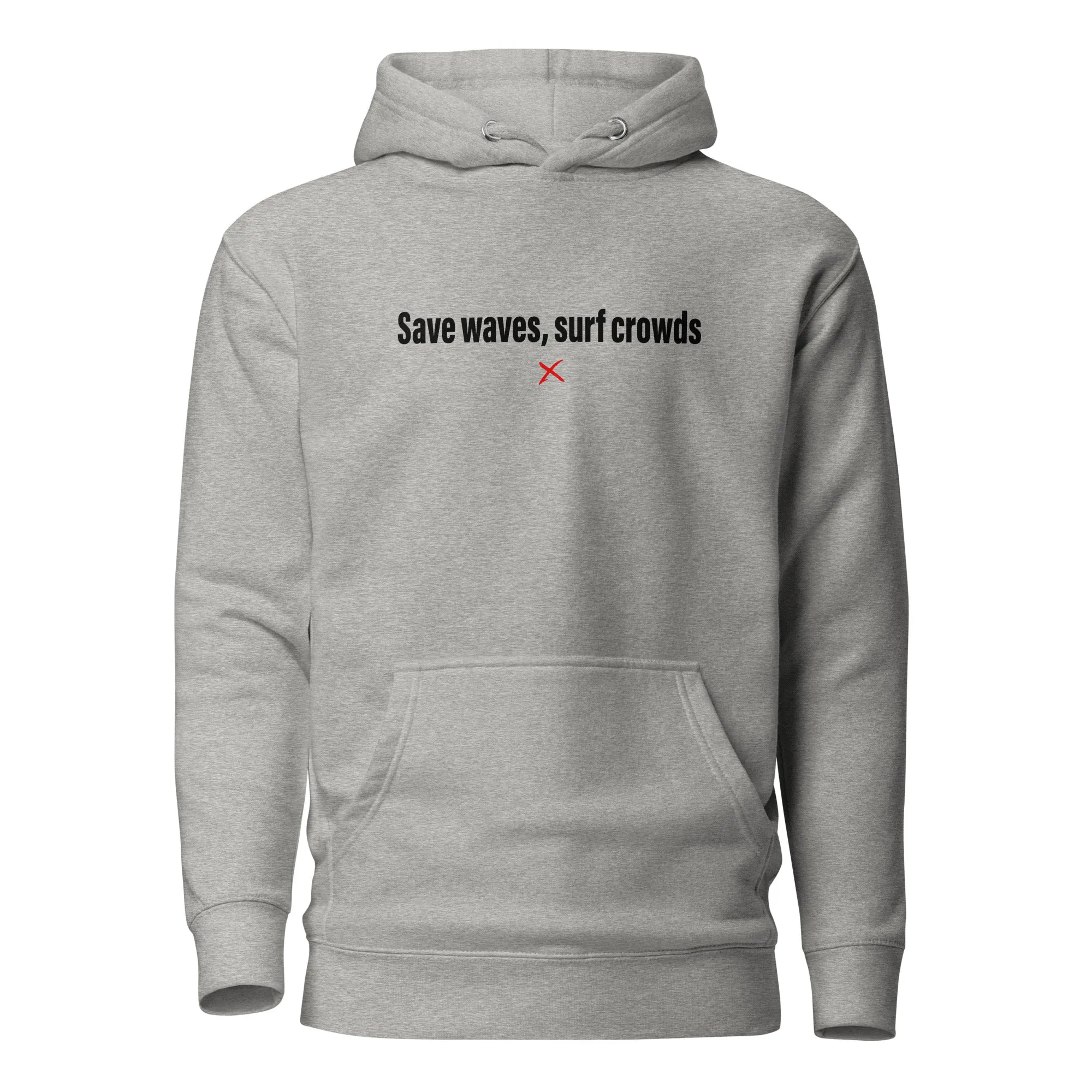 Save waves, surf crowds - Hoodie