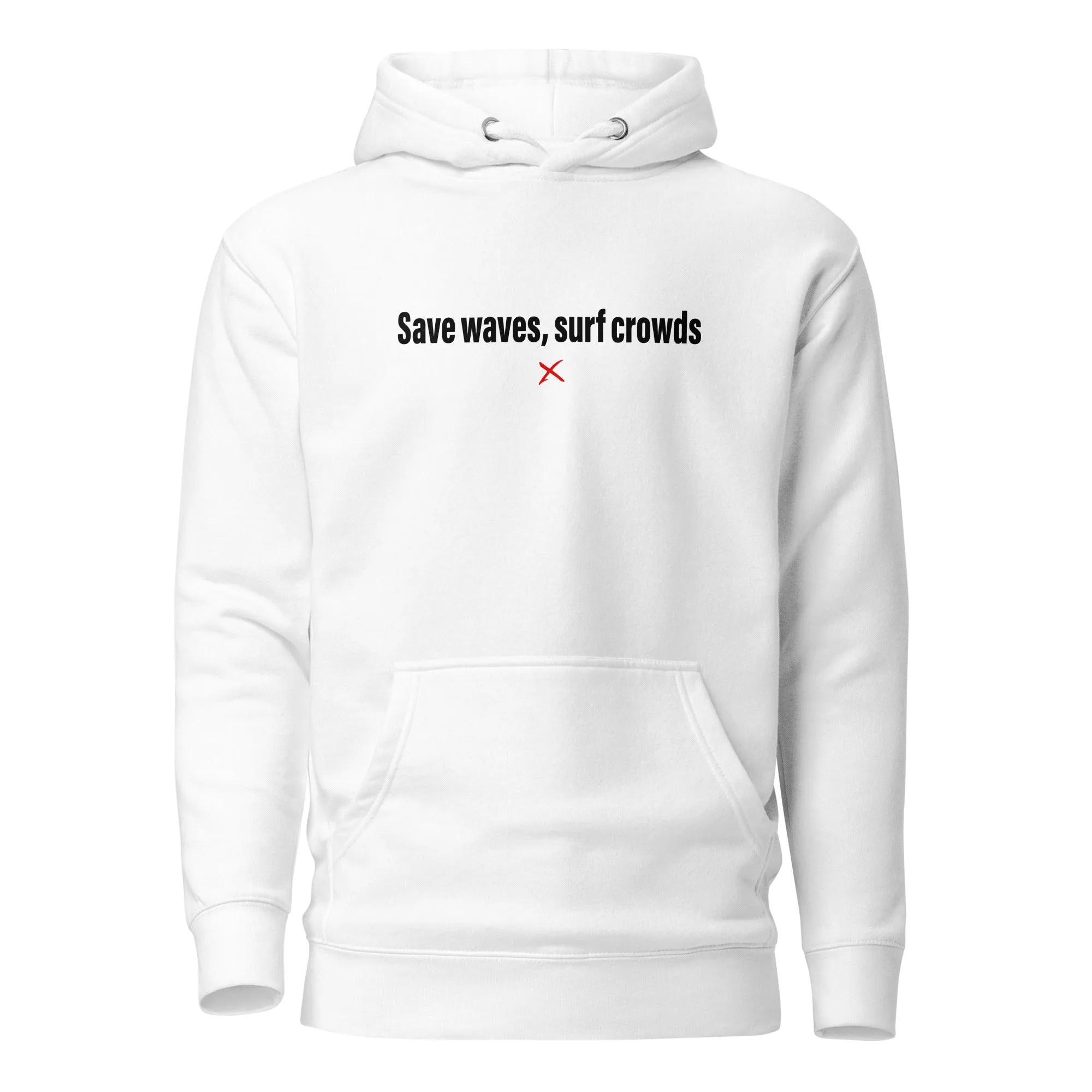 Save waves, surf crowds - Hoodie