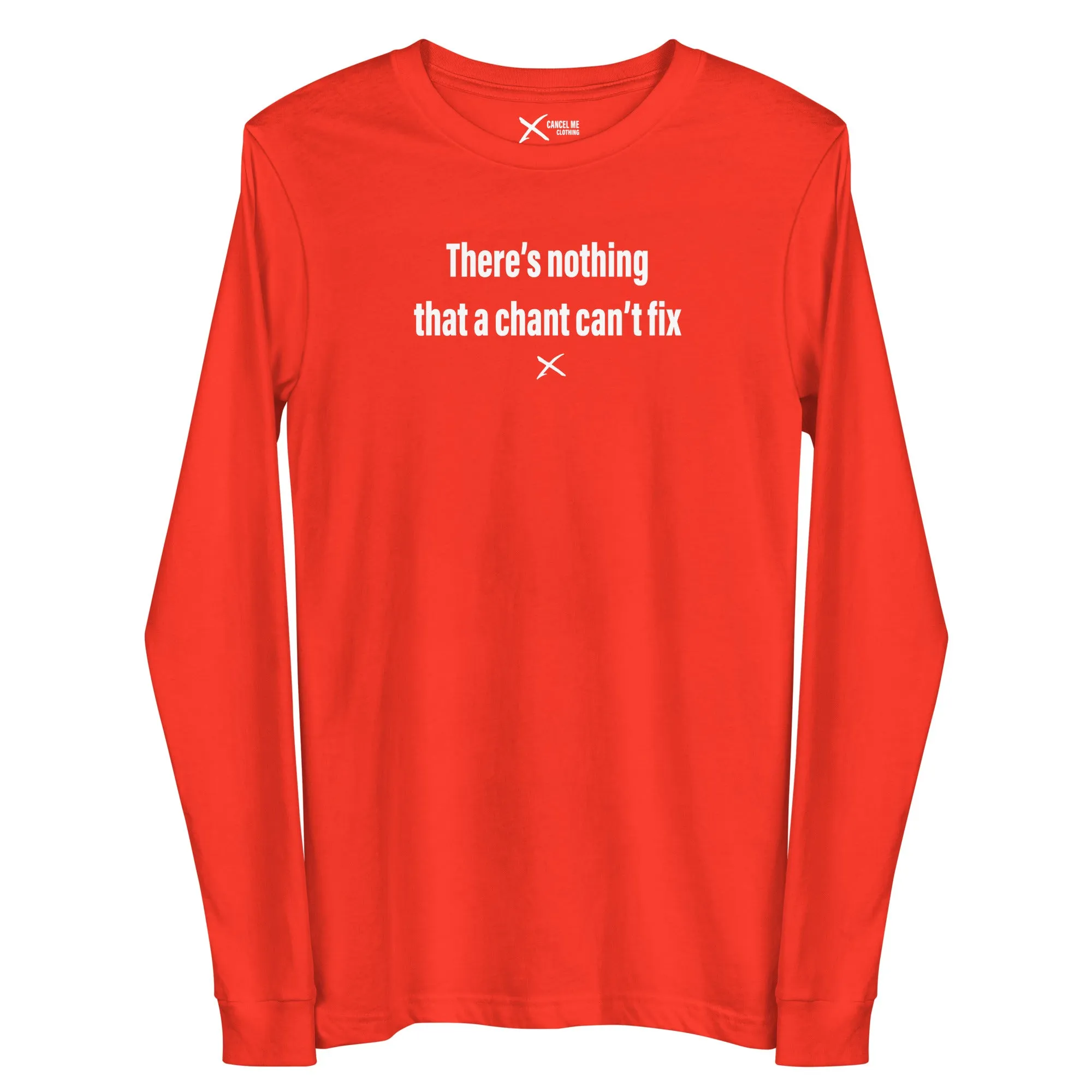 There's nothing that a chant can't fix - Longsleeve