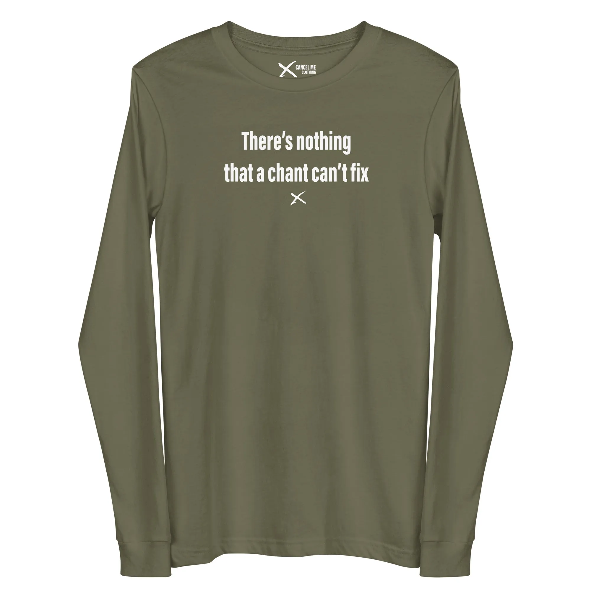 There's nothing that a chant can't fix - Longsleeve