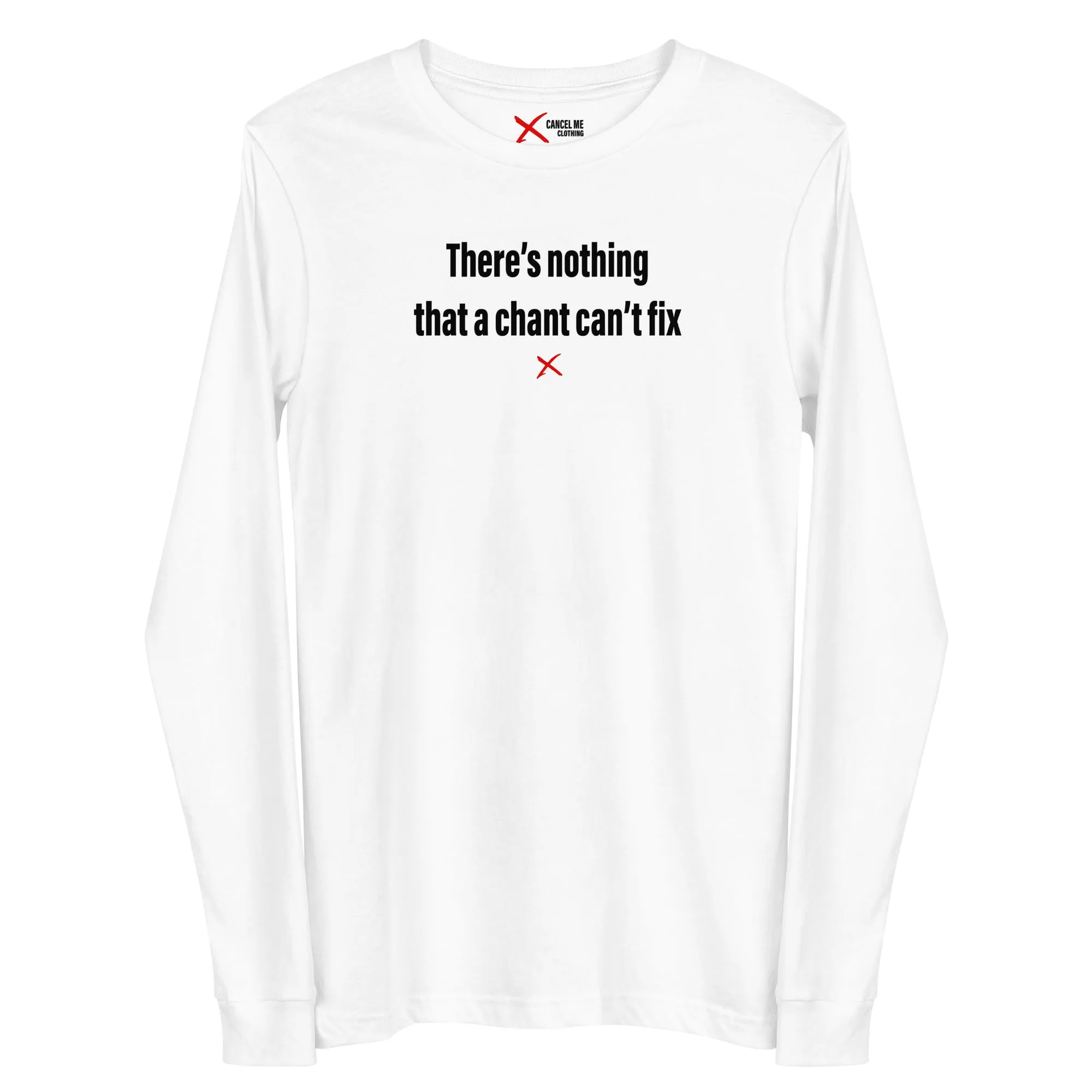 There's nothing that a chant can't fix - Longsleeve